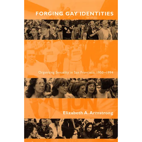 Forging Gay Identities: Organizing Sexuality in San Francisco, 1950-1994
