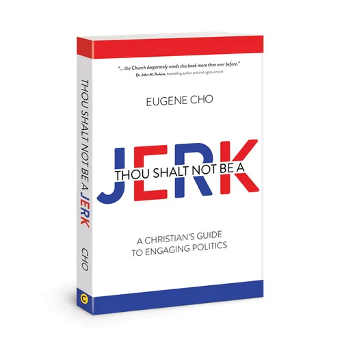 Thou Shalt Not Be a Jerk: A Christian's Guide to Engaging Politics