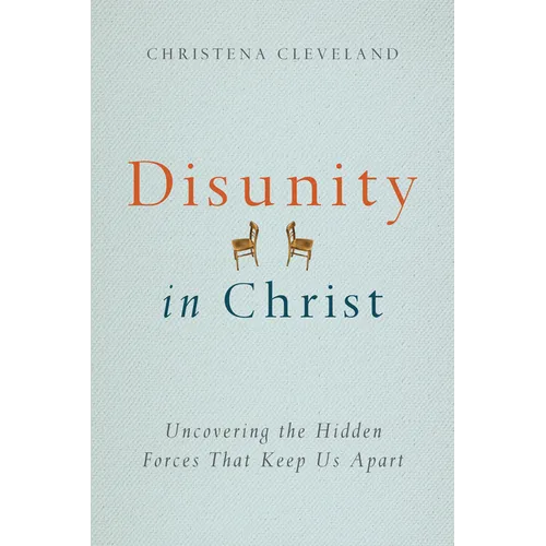 Disunity in Christ: Uncovering the Hidden Forces that Keep Us Apart