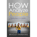 How to Analyze People: Reading People, Body Language, Recognizing Emotions & Facial Expressions