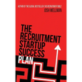 The Recruitment Startup Success Plan: A step-by-step guide that explains how to set up and run a successful recruitment agency
