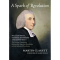 A Spark of Revolution: William Small, Thomas Jefferson and James Watt: the Curious Connection Between the American Revolution and the Industr