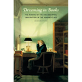 Dreaming in Books: The Making of the Bibliographic Imagination in the Romantic Age
