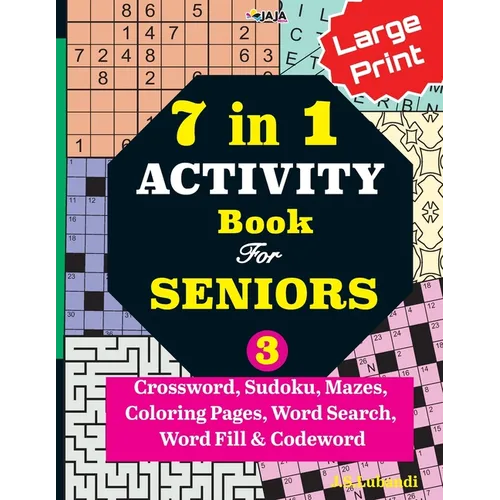 7 in 1 ACTIVITY Book For SENIORS; Vol. 3 (Crossword, Sudoku, Mazes, Coloring Pages, Word Search, Word Fill & Codeword)