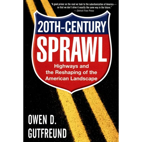 Twentieth-Century Sprawl: Highways and the Reshaping of the American Landscape