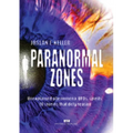 Paranormal zones: Unexplained phenomena, UFOs, spirits: 18 stories that defy reason