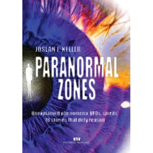 Paranormal zones: Unexplained phenomena, UFOs, spirits: 18 stories that defy reason