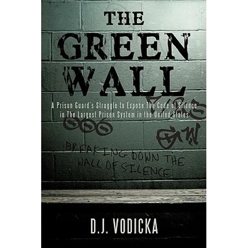 The Green Wall: The Story of a Brave Prison Guard's Fight Against Corruption Inside the United States' Largest Prison System