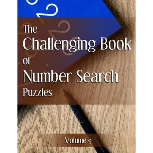 The Challenging Book of Number Search Puzzles Volume 9