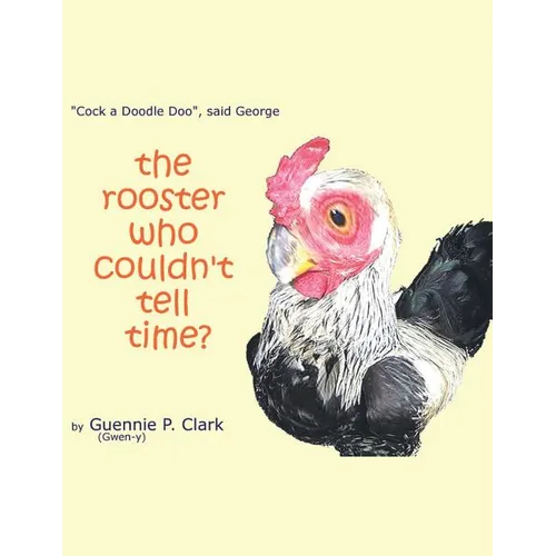 The Rooster Who Couldn't Tell Time?: "Cock - a -Doodle Doo!" said George