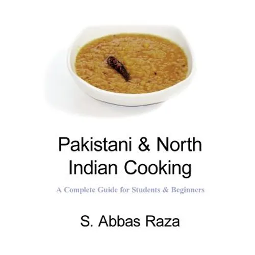 Pakistani & North Indian Cooking: A Complete Guide for Students & Beginners