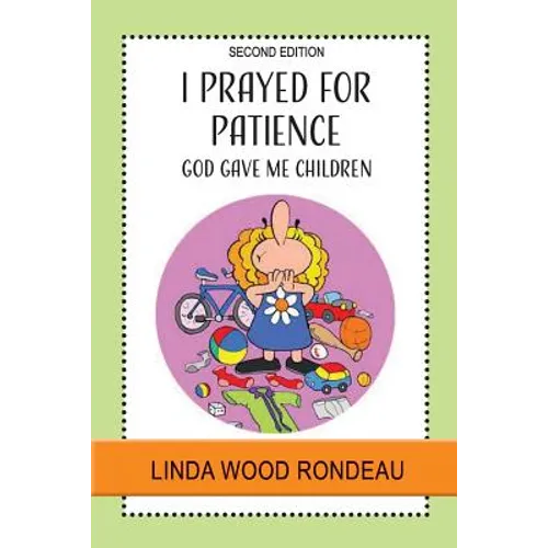 I Prayed for Patience: God Gave Me Children