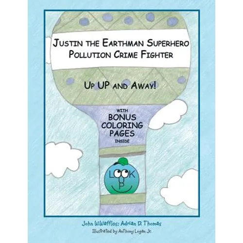 Justin the Earthman Superhero Pollution Crime Fighter: Up Up and Away