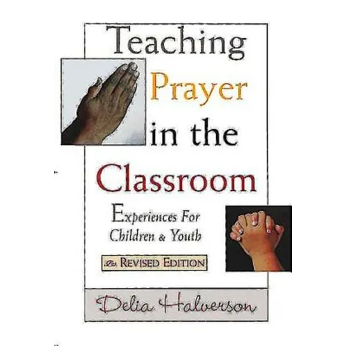 Teaching Prayer in the Classroom: Experiences for Children and Youth