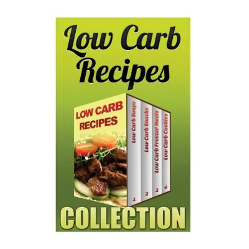 Low Carb Recipes: Low Carb Soups + Low Carb Snacks + Low Carb Freezer Meals + Low Carb Cookies