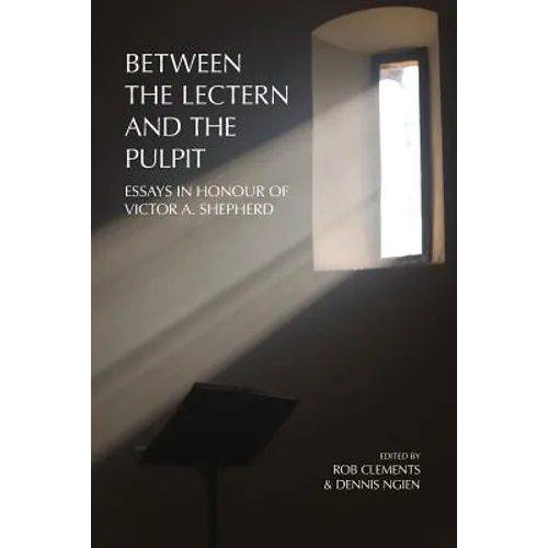 Between the Lectern and the Pulpit: Essays in Honour of Victor A. Shepherd