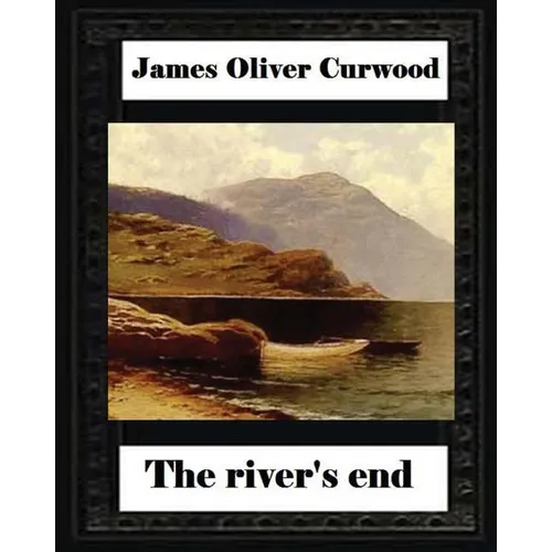 The river's end, by James Oliver Curwood (novel)