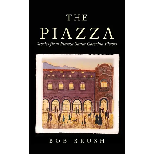 The Piazza: Stories from Piazza Santa Caterina Piccola