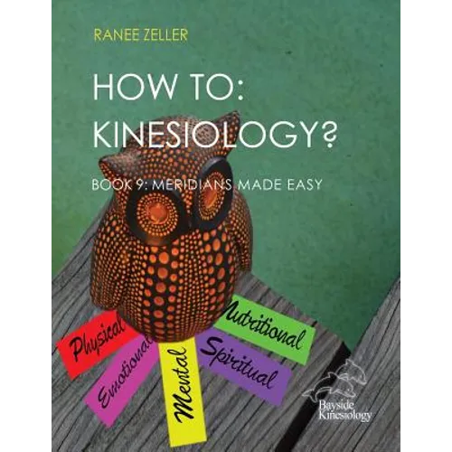 How to: Kinesiology? Book 9 Meridians Made Easy: Book 9 Meridians Made Easy