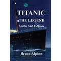 Titanic: The Legend, myths and folklore.