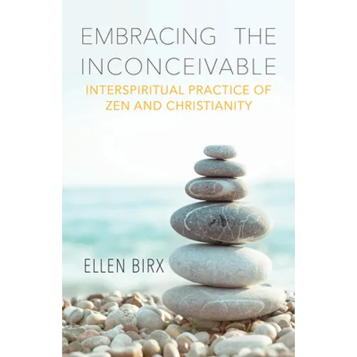 Embracing the Inconceivable: Interspiritual Practice of Zen and Christianity