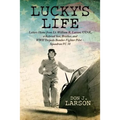 Lucky's Life: Letters Home from Lt. William R. Larson, USNR, a Beloved Son, Brother, and WWII Torpedo Bomber Fighter Pilot - Squadron VC 38