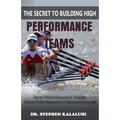 The Secret to Building High Performance Teams: High Performance Teams, High Performance Organizations