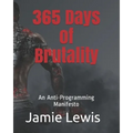 365 Days of Brutality: An Anti-Programming Manifesto