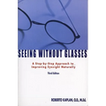 Seeing Without Glasses: A Step-By-Step Approach to Improving Eyesight Naturally