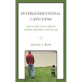 Intergenerational Catechesis: Revitalizing Faith Through African-American Storytelling