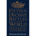 Fifteen Decisive Battles of the World: From Marathon to Waterloo