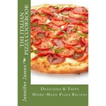 The Italian Pizza Cookbook - Delicious & Tasty Home-Made Pizza Recipes