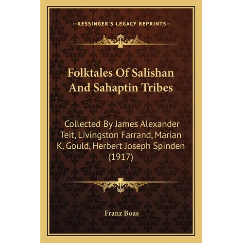 Folktales Of Salishan And Sahaptin Tribes: Collected By James Alexander Teit, Livingston Farrand, Marian K. Gould, Herbert Joseph Spinden (1917)