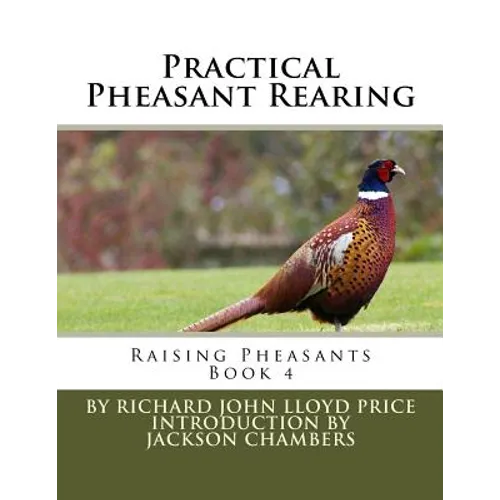 Practical Pheasant Rearing: Raising Pheasants Book 4