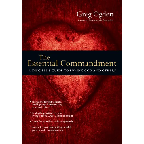 The Essential Commandment: A Disciple's Guide to Loving God and Others