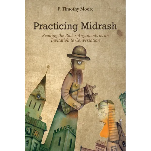 Practicing Midrash: Reading the Bible's Arguments as an Invitation to Conversation