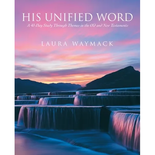 His Unified Word: A 40-Day Study Through Themes in the Old and New Testaments