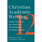 Christian Academic Writing: Twelve Practices and Principles for Becoming a Successful Writer - Paperback