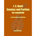 J. S. Bach Sonatas and Partitas for Mandolin: the complete Sonatas and Partitas for solo violin transcribed for mandolin in staff notation and tablatu