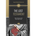 The Lost Testament: What Christians Don't Know About Jesus