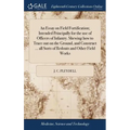 An Essay on Field Fortification; Intended Principally for the use of Officers of Infantry. Shewing how to Trace out on the Ground, and Construct ... a
