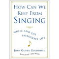 How Can We Keep from Singing: Music and the Passionate Life (Revised)