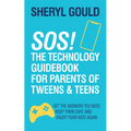 Sos! the Technology Guidebook for Parents of Tweens and Teens: Get the Answers You Need, Keep Them Safe and Enjoy Your Kids Again