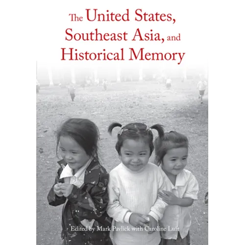 The United States, Southeast Asia, and Historical Memory