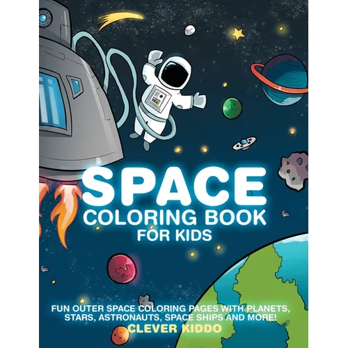 Space Coloring Book for Kids: Fun Outer Space Coloring Pages With Planets, Stars, Astronauts, Space Ships and More!