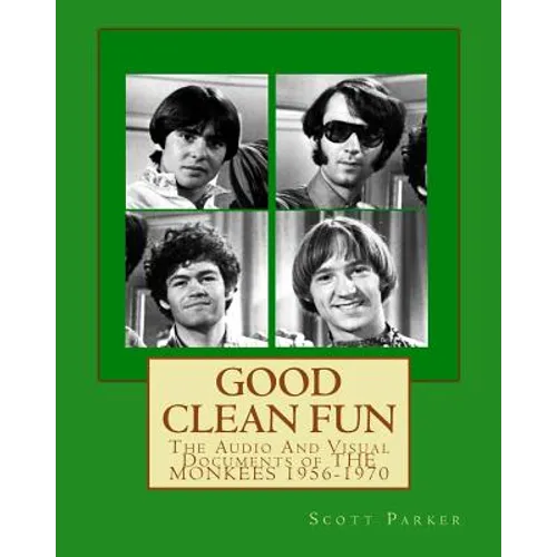 Good Clean Fun: The Audio And Visual Documents of THE MONKEES 1956-1970