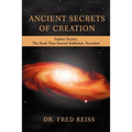 Ancient Secrets of Creation: Sepher Yetzira, the Book That Started Kabbalah, Revealed