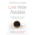 Live Wide Awake: Engaging God's Story; Embracing Yours