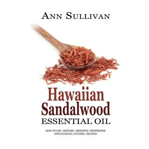 Hawaiian Sandalwood Essential Oil: Benefits, Properties, Applications, Studies & Recipes