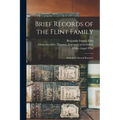 Brief Records of the Flint Family: With its Collateral Branches